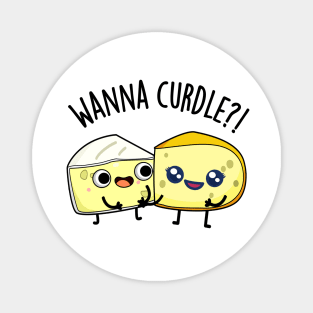 Wanna Curdle Funny Cheese Puns Magnet